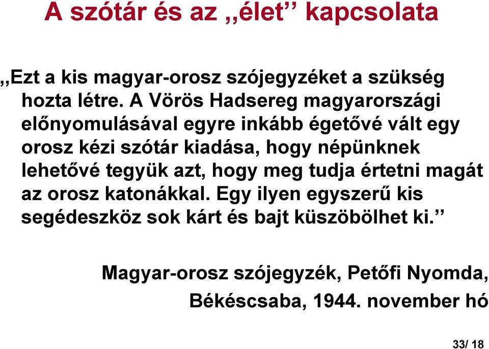 hogy népünknek lehetıvé tegyük azt, hogy meg tudja értetni magát az orosz katonákkal.