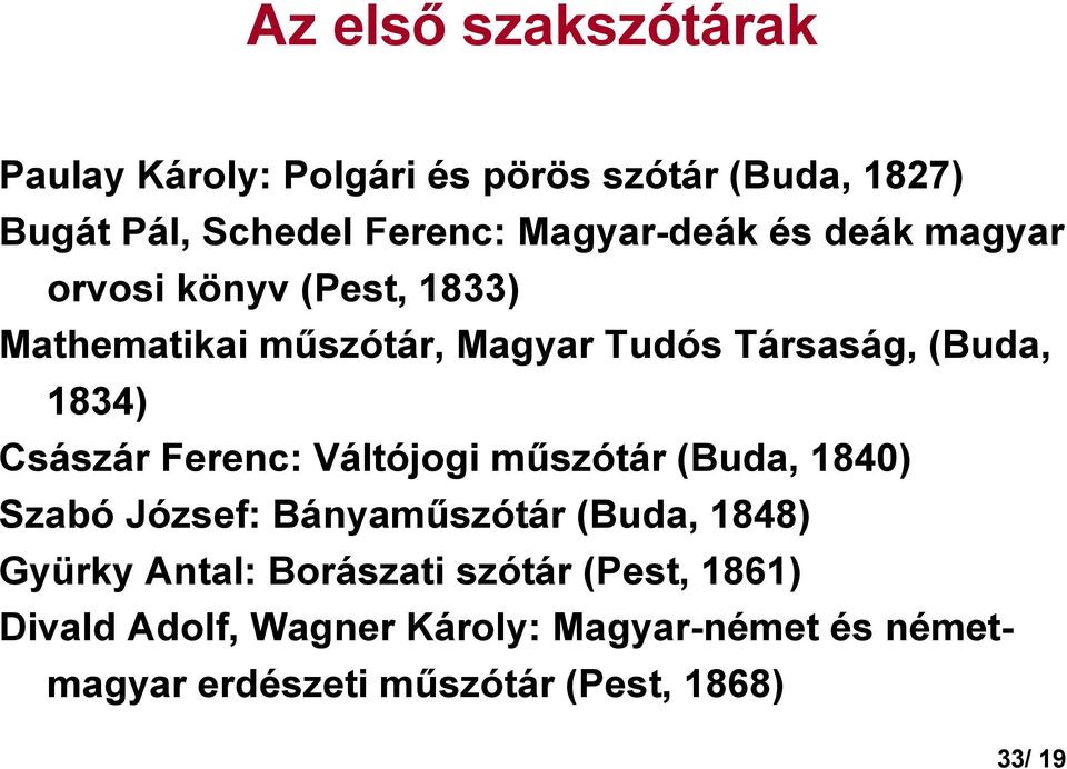 1834) Császár Ferenc: Váltójogi mőszótár (Buda, 1840) Szabó József: Bányamőszótár (Buda, 1848) Gyürky Antal: