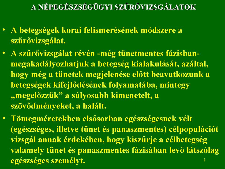 beavatkozunk a betegségek kifejlődésének folyamatába, mintegy megelőzzük a súlyosabb kimenetelt, a szövődményeket, a halált.