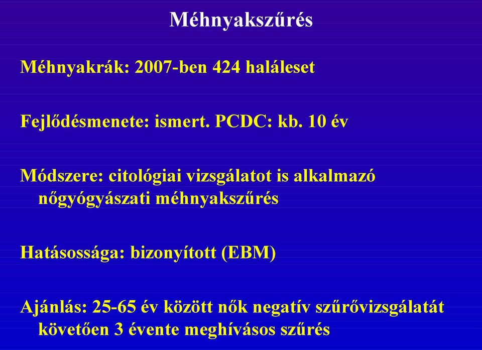 10 év Módszere: citológiai vizsgálatot is alkalmazó nőgyógyászati