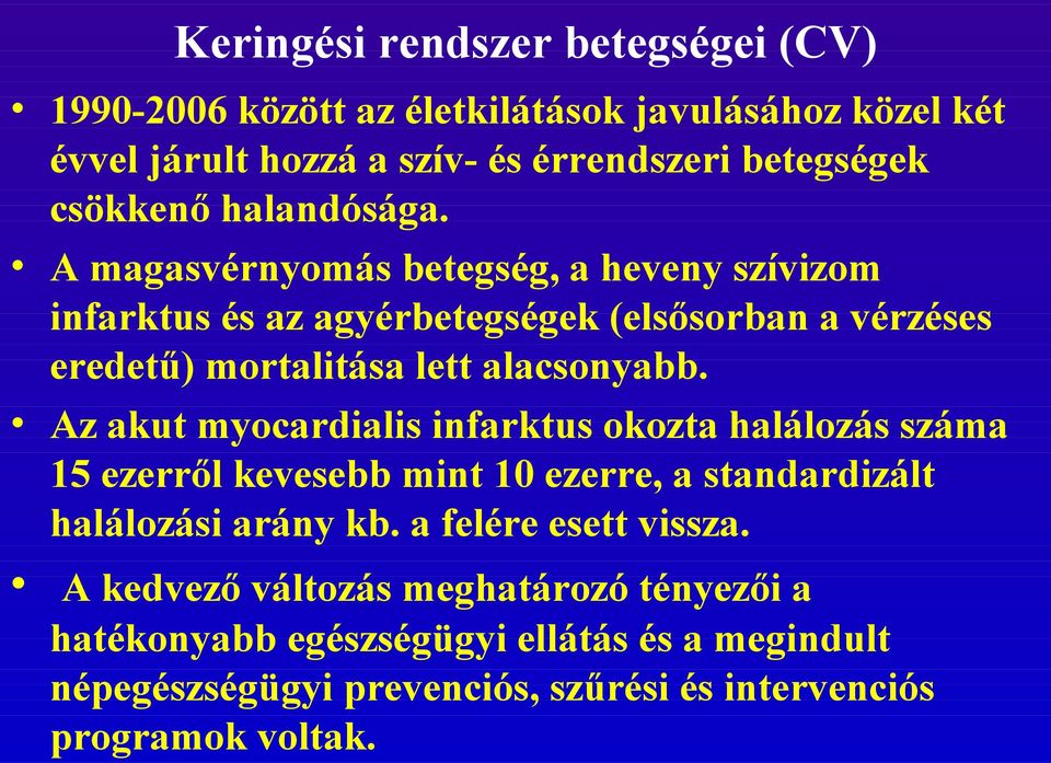 Az akut myocardialis infarktus okozta halálozás száma 15 ezerről kevesebb mint 10 ezerre, a standardizált halálozási arány kb. a felére esett vissza.