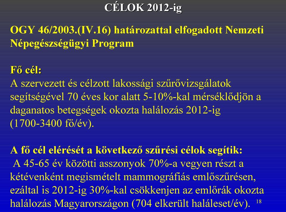 70 éves kor alatt 5-10%-kal mérséklődjön a daganatos betegségek okozta halálozás 2012-ig (1700-3400 fő/év).