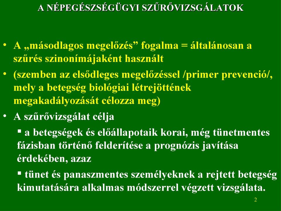 szűrővizsgálat célja a betegségek és előállapotaik korai, még tünetmentes fázisban történő felderítése a prognózis