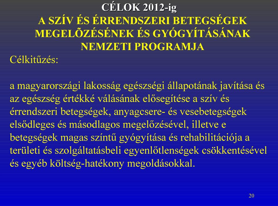 betegségek, anyagcsere- és vesebetegségek elsődleges és másodlagos megelőzésével, illetve e betegségek magas színtű