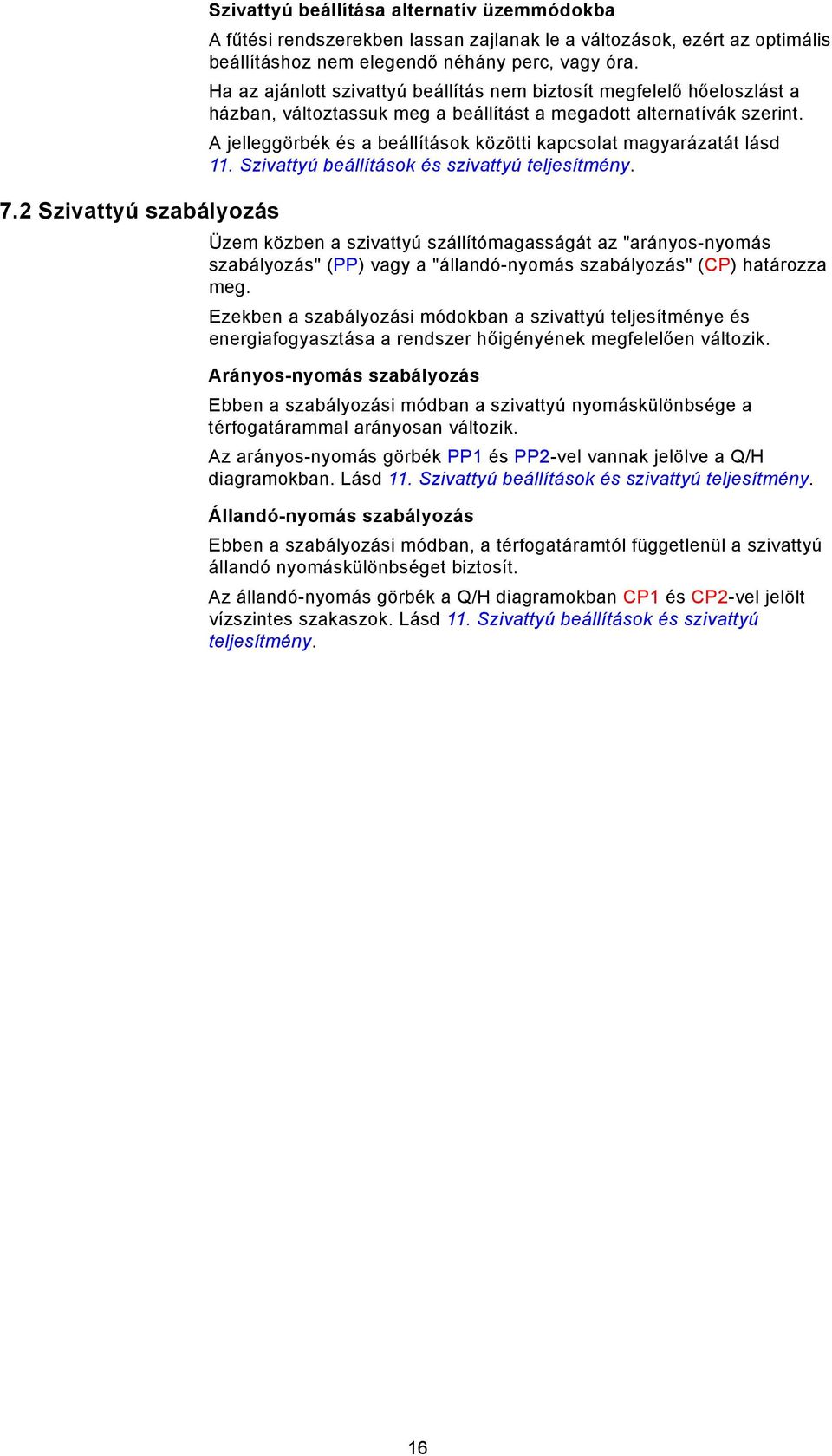 A jelleggörbék és a beállítások közötti kapcsolat magyarázatát lásd 11. Szivattyú beállítások és szivattyú teljesítmény.