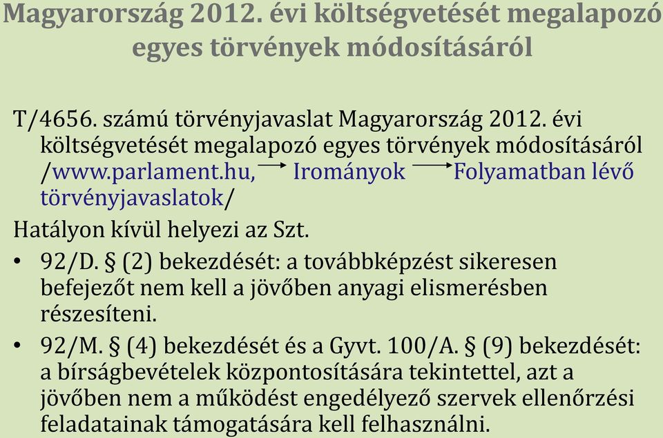 hu, Irományok Folyamatban lévő törvényjavaslatok/ Hatályon kívül helyezi az Szt. 92/D.