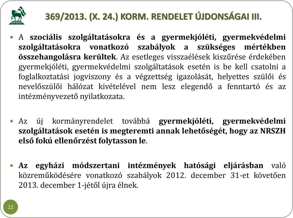 nevelőszülői hálózat kivételével nem lesz elegendő a fenntartó és az intézményvezető nyilatkozata.