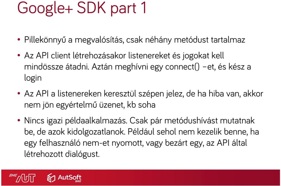 Aztán meghívni egy connect() et, és kész a login Az API a listenerekenkeresztül szépen jelez, de ha hiba van, akkor nem jön