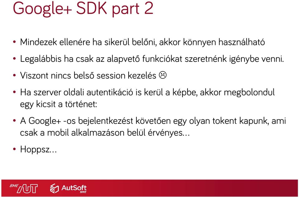 Viszont nincs belső session kezelés Ha szerver oldali autentikáció is kerül a képbe, akkor