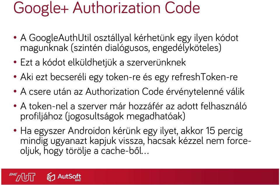Code érvénytelenné válik A token-nelaszerver már hozzáfér az adott felhasználó profiljához (jogosultságok megadhatóak) Ha