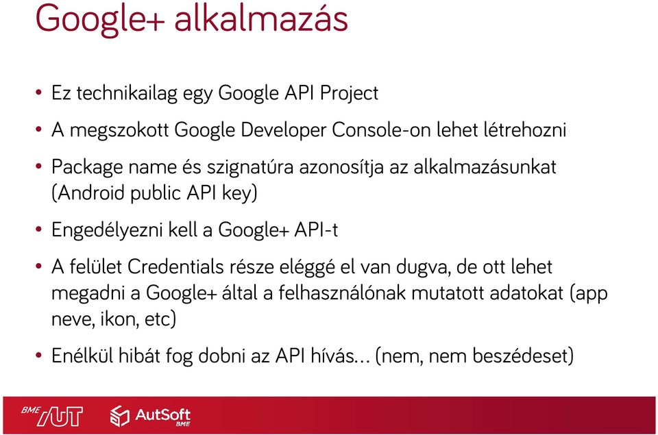 kell a Google+ API-t A felület Credentialsrésze eléggé el van dugva, de ott lehet megadni a Google+ által a