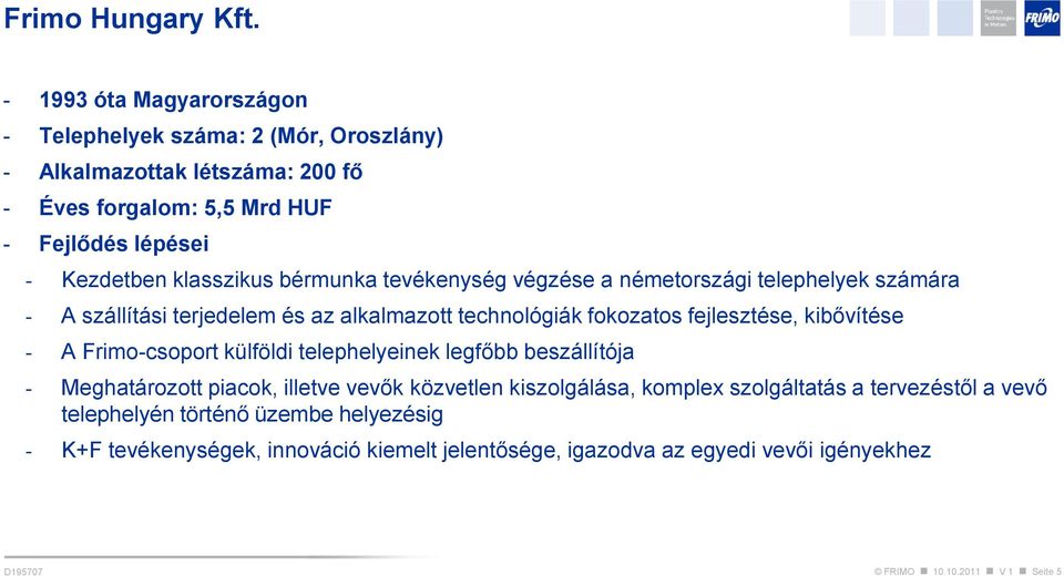 klasszikus bérmunka tevékenység végzése a németországi telephelyek számára - A szállítási terjedelem és az alkalmazott technológiák fokozatos fejlesztése, kibővítése