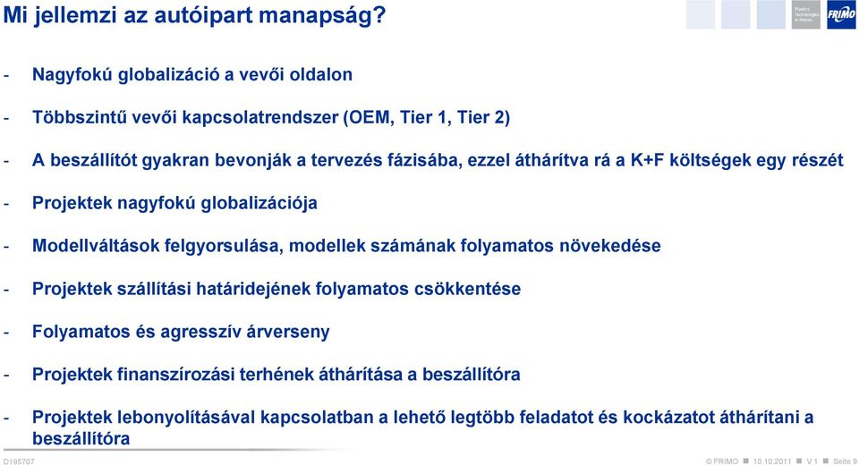 áthárítva rá a K+F költségek egy részét - Projektek nagyfokú globalizációja - Modellváltások felgyorsulása, modellek számának folyamatos növekedése - Projektek