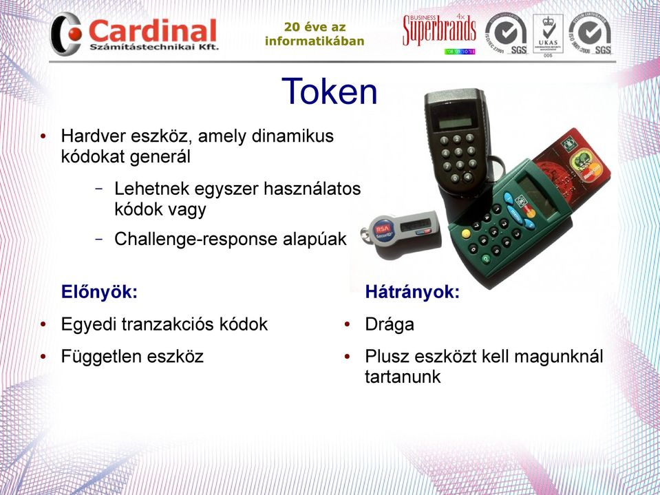 Challenge-response alapúak Előnyök: Hátrányok: Egyedi