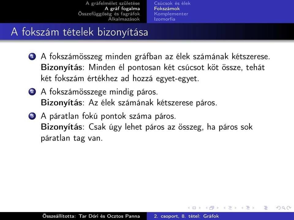 Bizonyítás: Minden él pontosan két csúcsot köt össze, tehát két fokszám értékhez ad hozzá egyet-egyet.