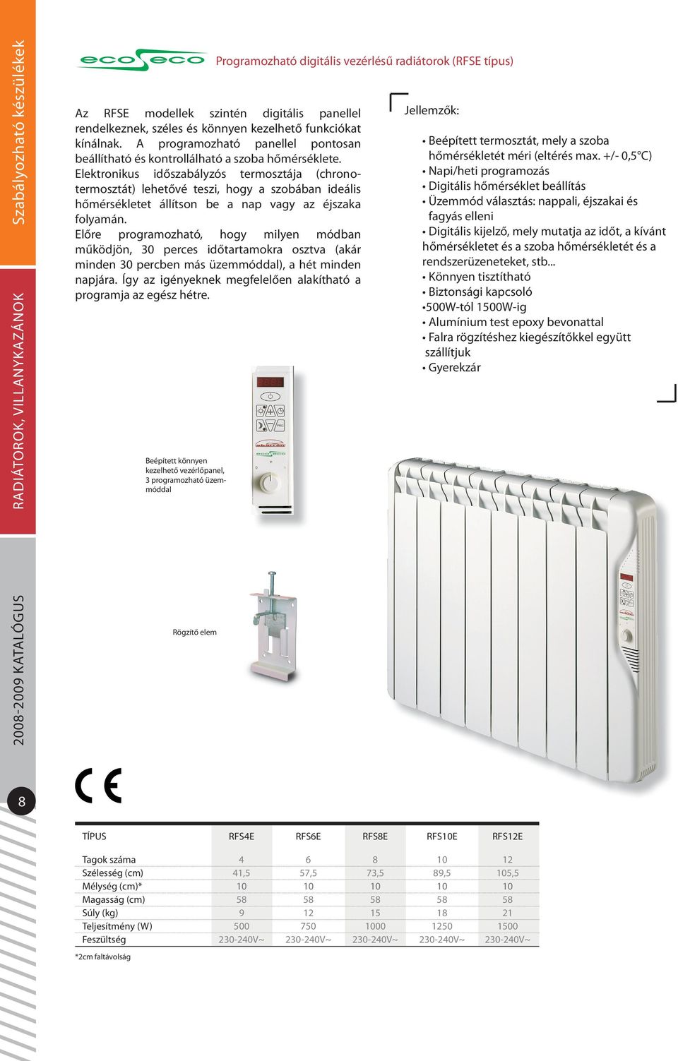 Elektronikus időszabályzós termosztája (chronotermosztát) lehetővé teszi, hogy a szobában ideális hőmérsékletet állítson be a nap vagy az éjszaka folyamán.