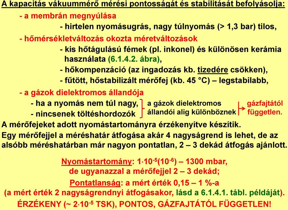45 C) legstabilabb, - a gázok dielektromos állandója - ha a nyomás nem túl nagy, - nincsenek töltéshordozók a gázok dielektromos állandói alig különböznek gázfajtától független.