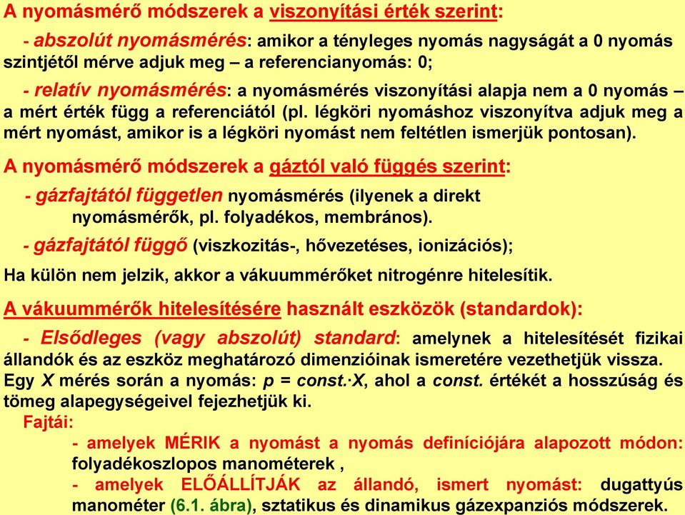 légköri nyomáshoz viszonyítva adjuk meg a mért nyomást, amikor is a légköri nyomást nem feltétlen ismerjük pontosan).
