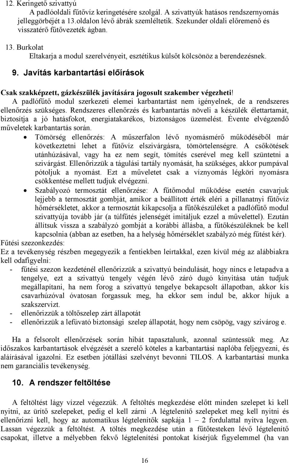 Javítás karbantartási előírások Csak szakképzett, gázkészülék javítására jogosult szakember végezheti!