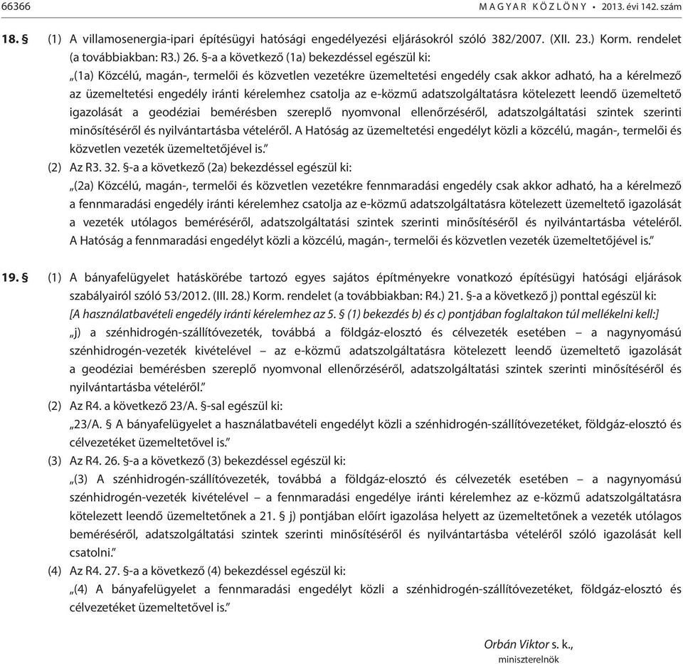 csatolja az e-közmű adatszolgáltatásra kötelezett leendő üzemeltető igazolását a geodéziai bemérésben szereplő nyomvonal ellenőrzéséről, adatszolgáltatási szintek szerinti minősítéséről és