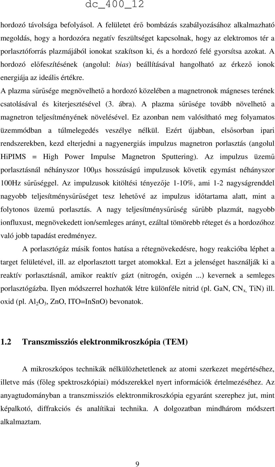 hordozó felé gyorsítsa azokat. A hordozó előfeszítésének (angolul: bias) beállításával hangolható az érkező ionok energiája az ideális értékre.