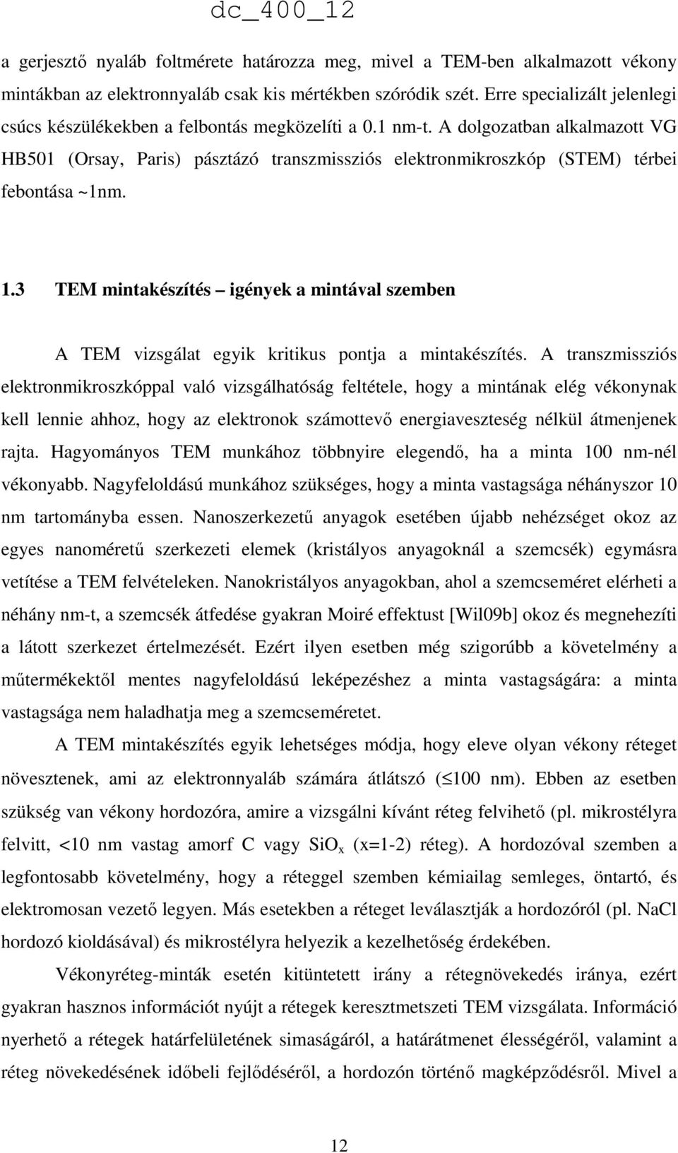 A dolgozatban alkalmazott VG HB501 (Orsay, Paris) pásztázó transzmissziós elektronmikroszkóp (STEM) térbei febontása ~1nm. 1.