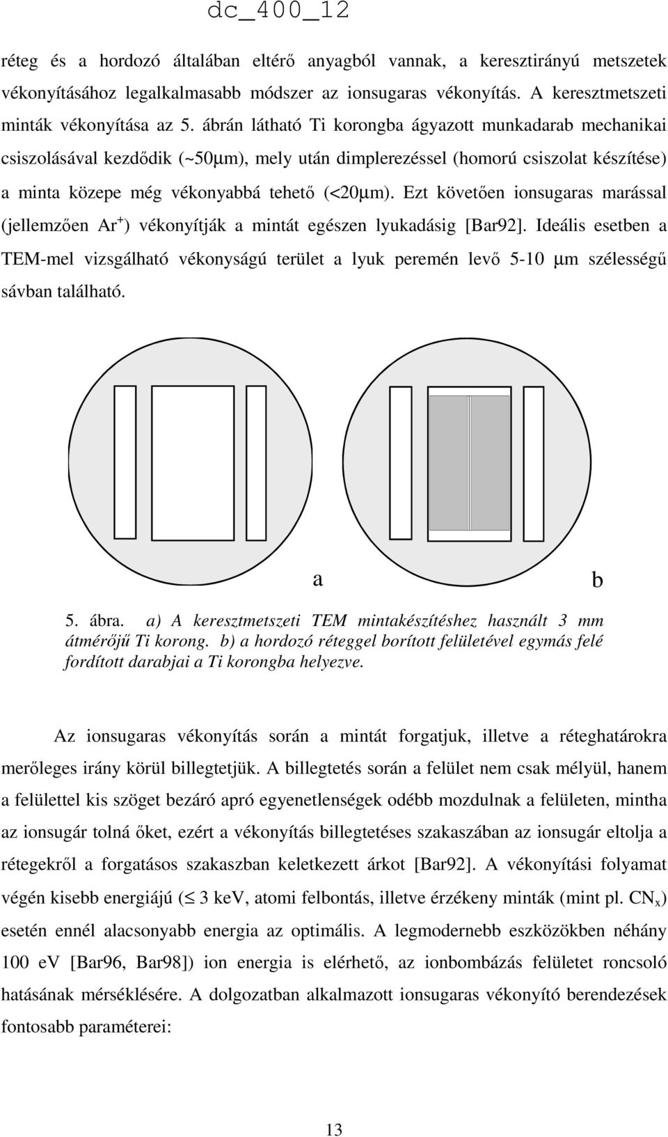 Ezt követően ionsugaras marással (jellemzően Ar + ) vékonyítják a mintát egészen lyukadásig [Bar92].