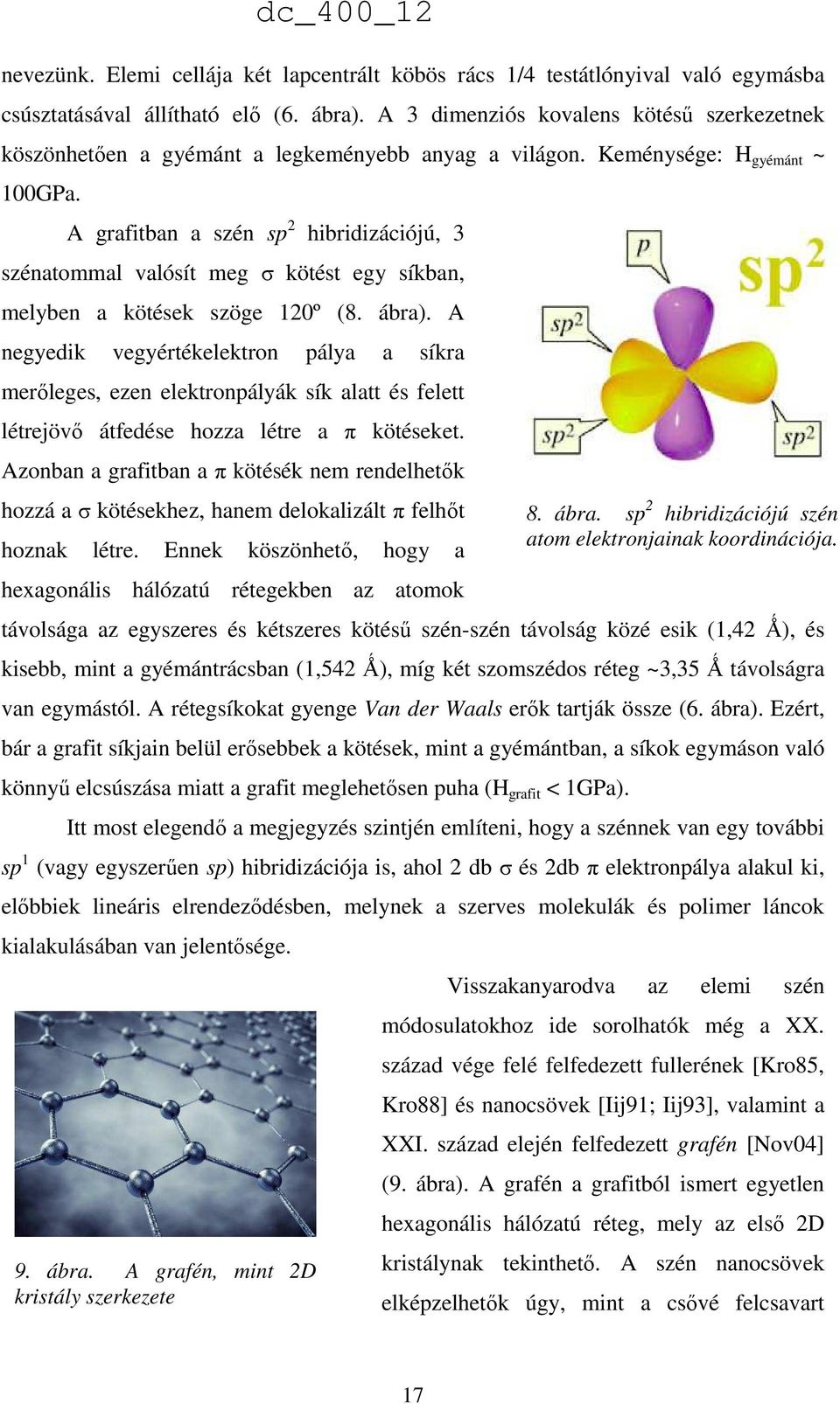 A grafitban a szén sp 2 hibridizációjú, 3 szénatommal valósít meg σ kötést egy síkban, melyben a kötések szöge 120º (8. ábra).