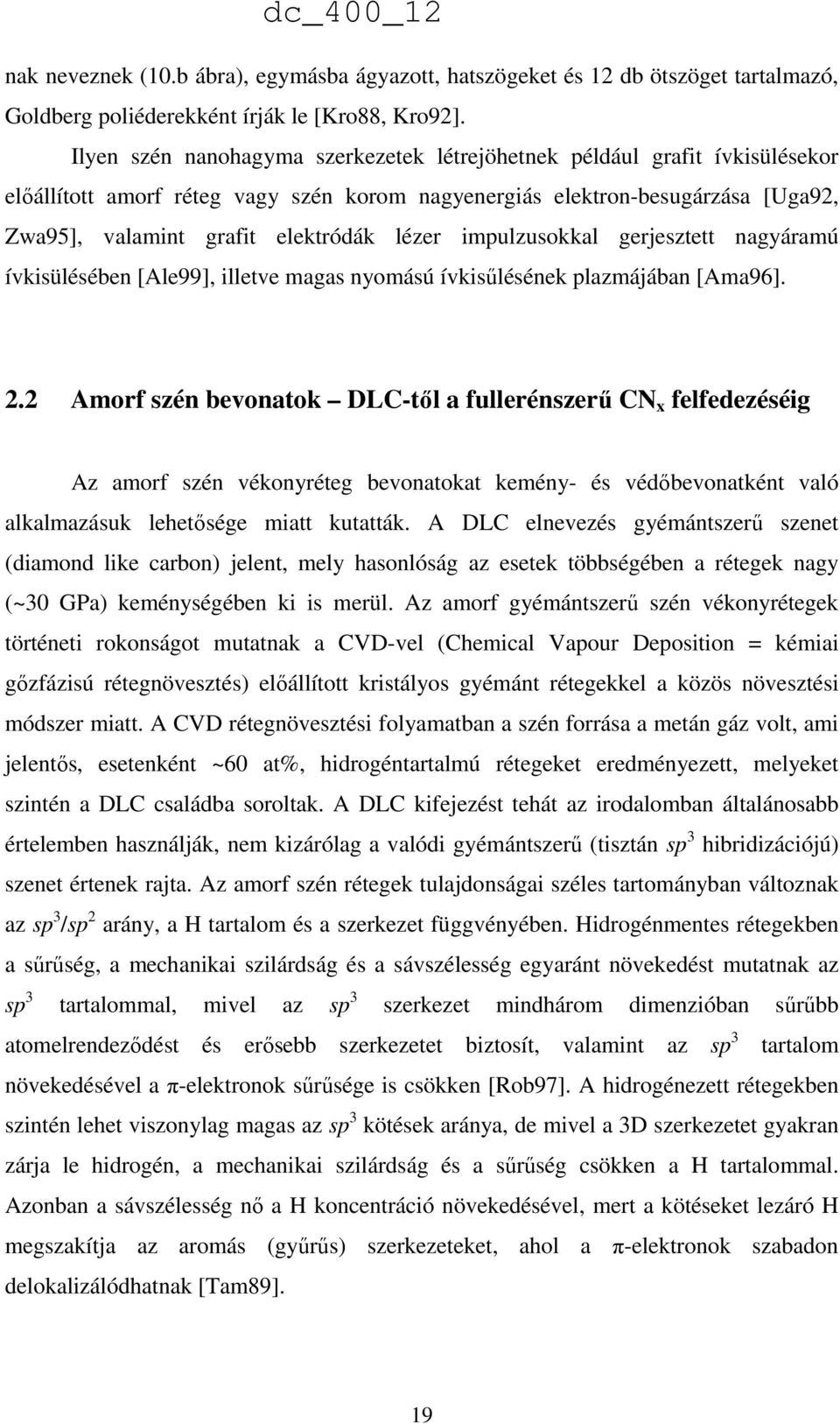 impulzusokkal gerjesztett nagyáramú ívkisülésében [Ale99], illetve magas nyomású ívkisűlésének plazmájában [Ama96]. 2.