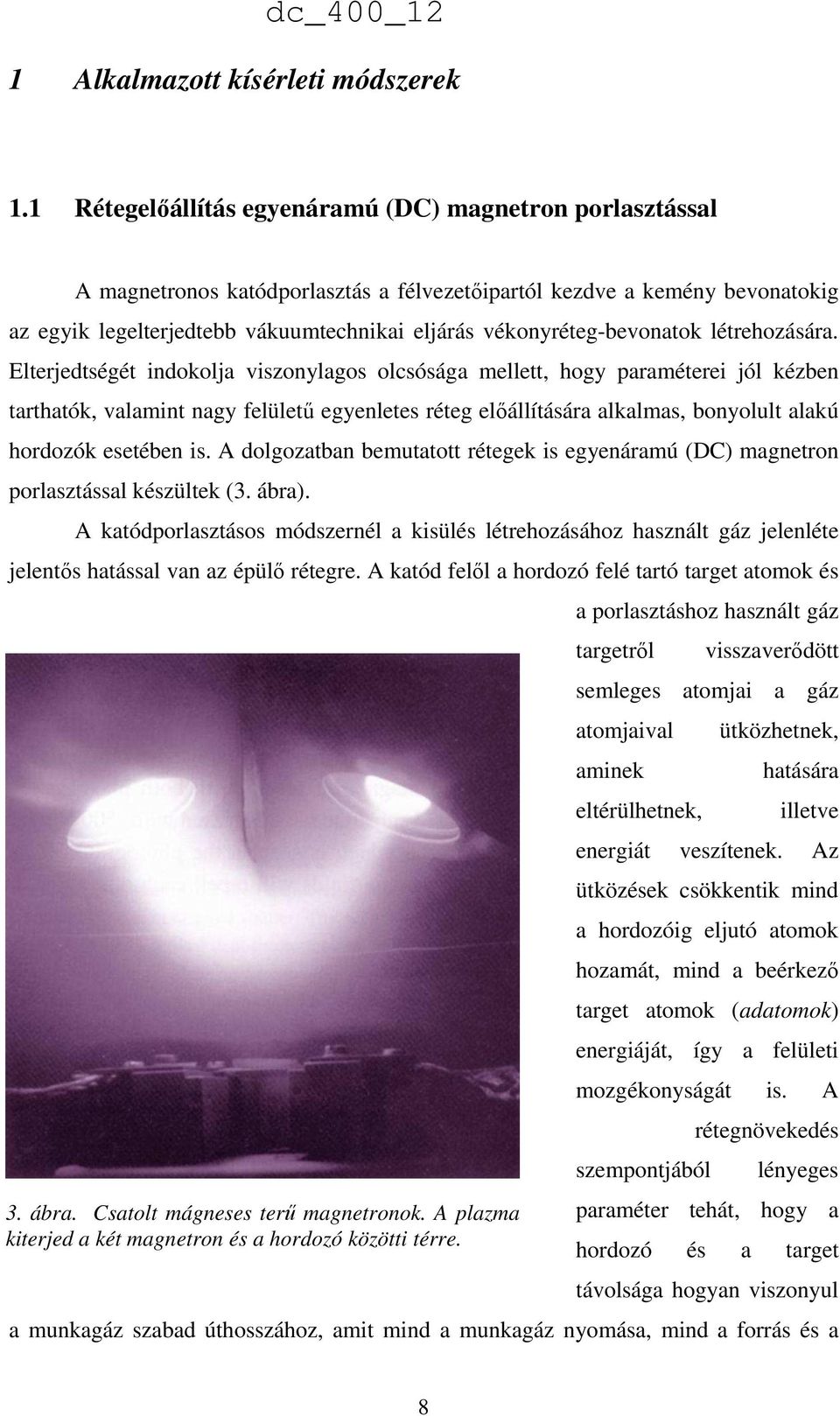 vékonyréteg-bevonatok létrehozására.