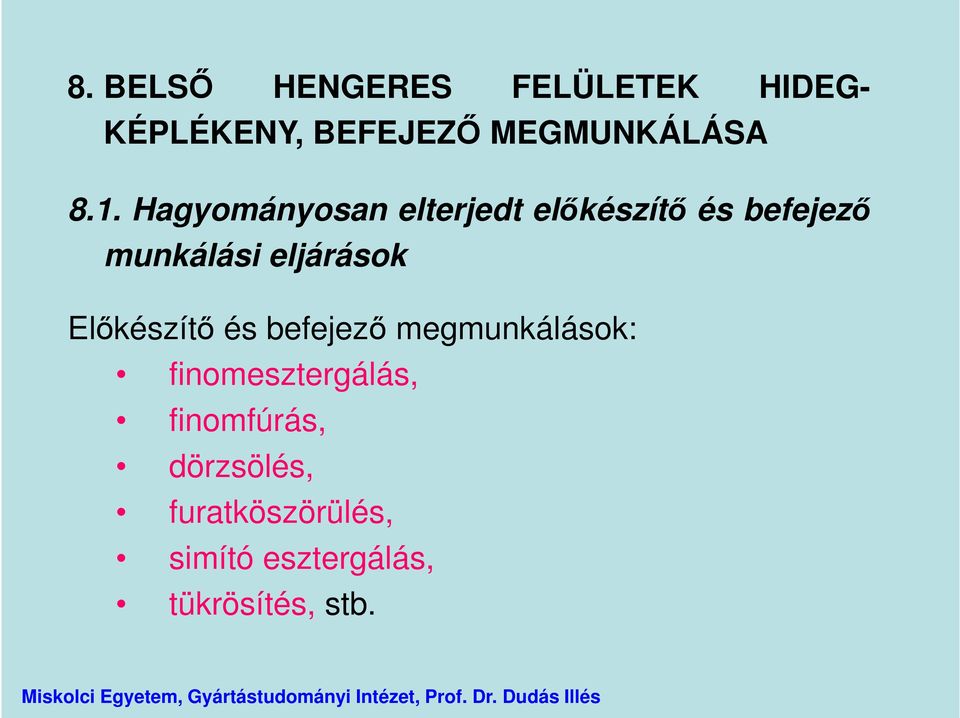 eljárások Előkészítő és befejező megmunkálások: finomesztergálás,