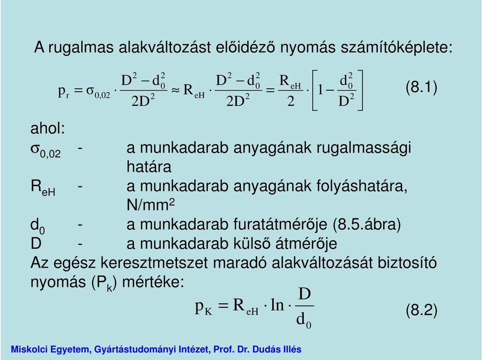 anyagának folyáshatára, N/mm 2 d 0 - a munkadarab furatátmérője (8.5.