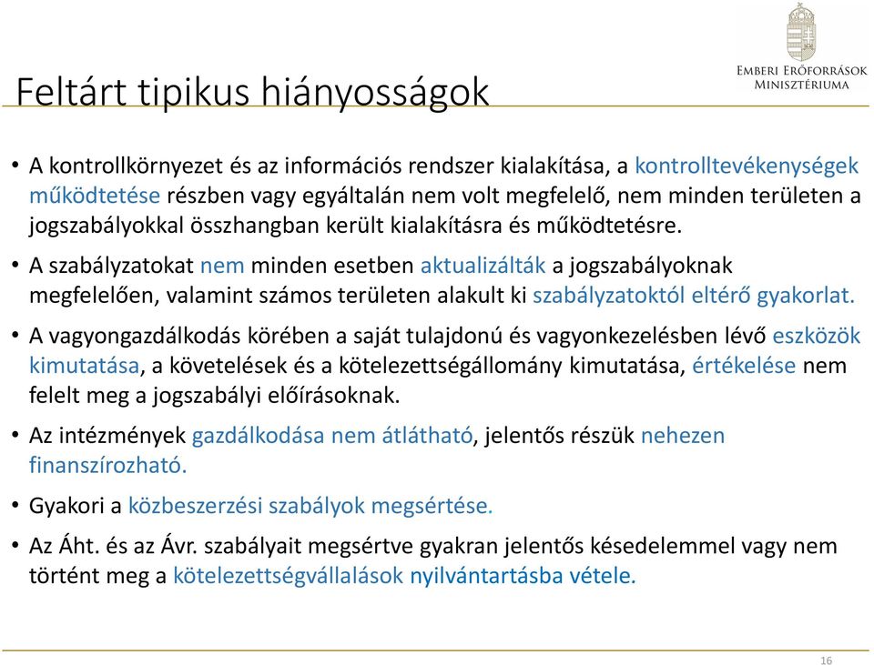 A szabályzatokat nem minden esetben aktualizálták a jogszabályoknak megfelelően, valamint számos területen alakult ki szabályzatoktól eltérő gyakorlat.