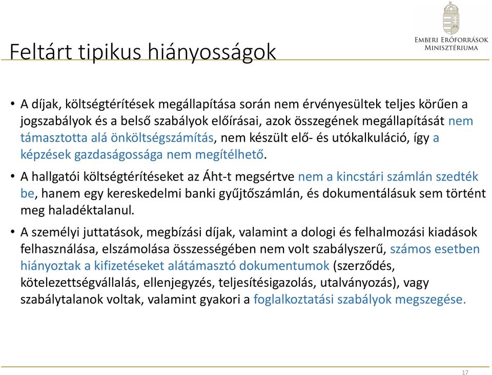 A hallgatói költségtérítéseket az Áht-t megsértve nem a kincstári számlán szedték be, hanem egy kereskedelmi banki gyűjtőszámlán, és dokumentálásuk sem történt meg haladéktalanul.