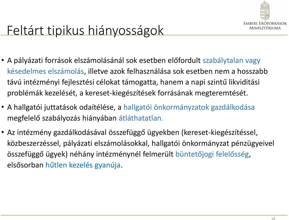 A hallgatói juttatások odaítélése, a hallgatói önkormányzatok gazdálkodása megfelelő szabályozás hiányában átláthatatlan.