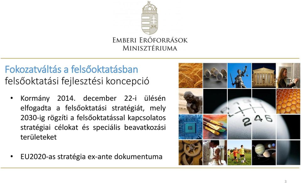 december 22-i ülésén elfogadta a felsőoktatási stratégiát, mely 2030-ig