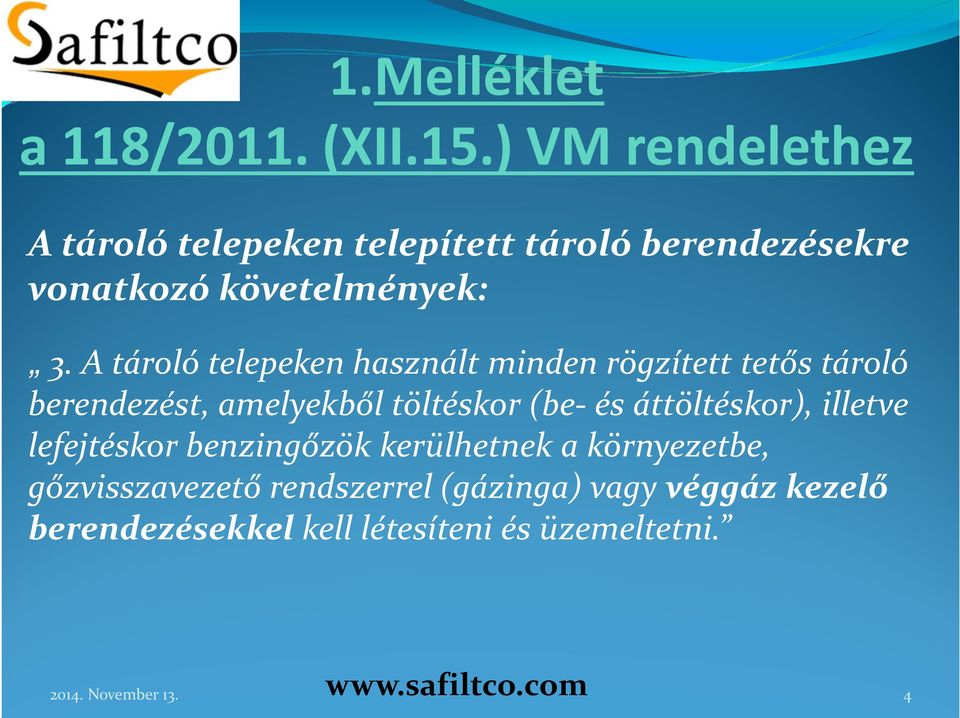 A tároló telepeken használt minden rögzített tetős tároló berendezést, amelyekből töltéskor (be-és