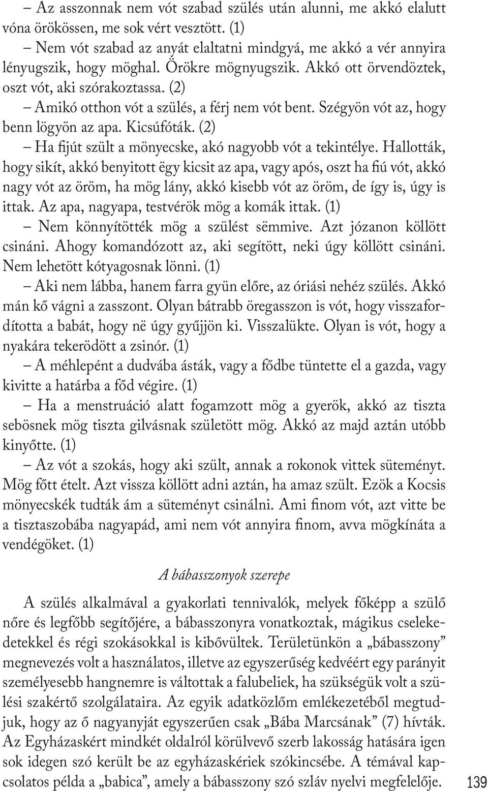 (2) Ha fijút szült a mönyecske, akó nagyobb vót a tekintélye.