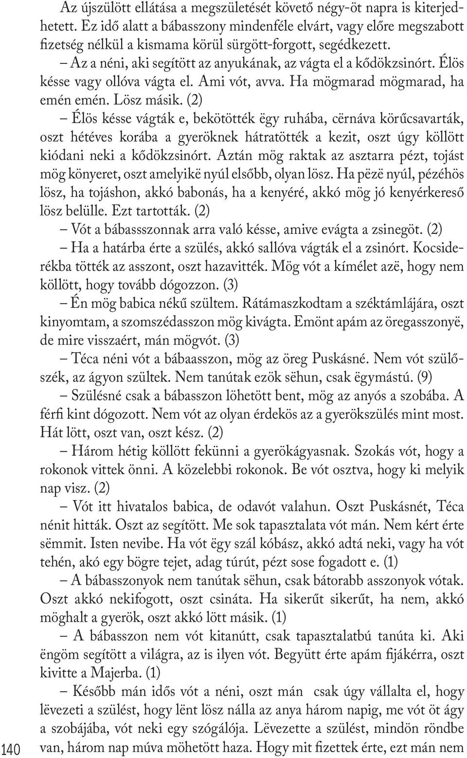 Élös késse vagy ollóva vágta el. Ami vót, avva. Ha mögmarad mögmarad, ha emén emén. Lösz másik.