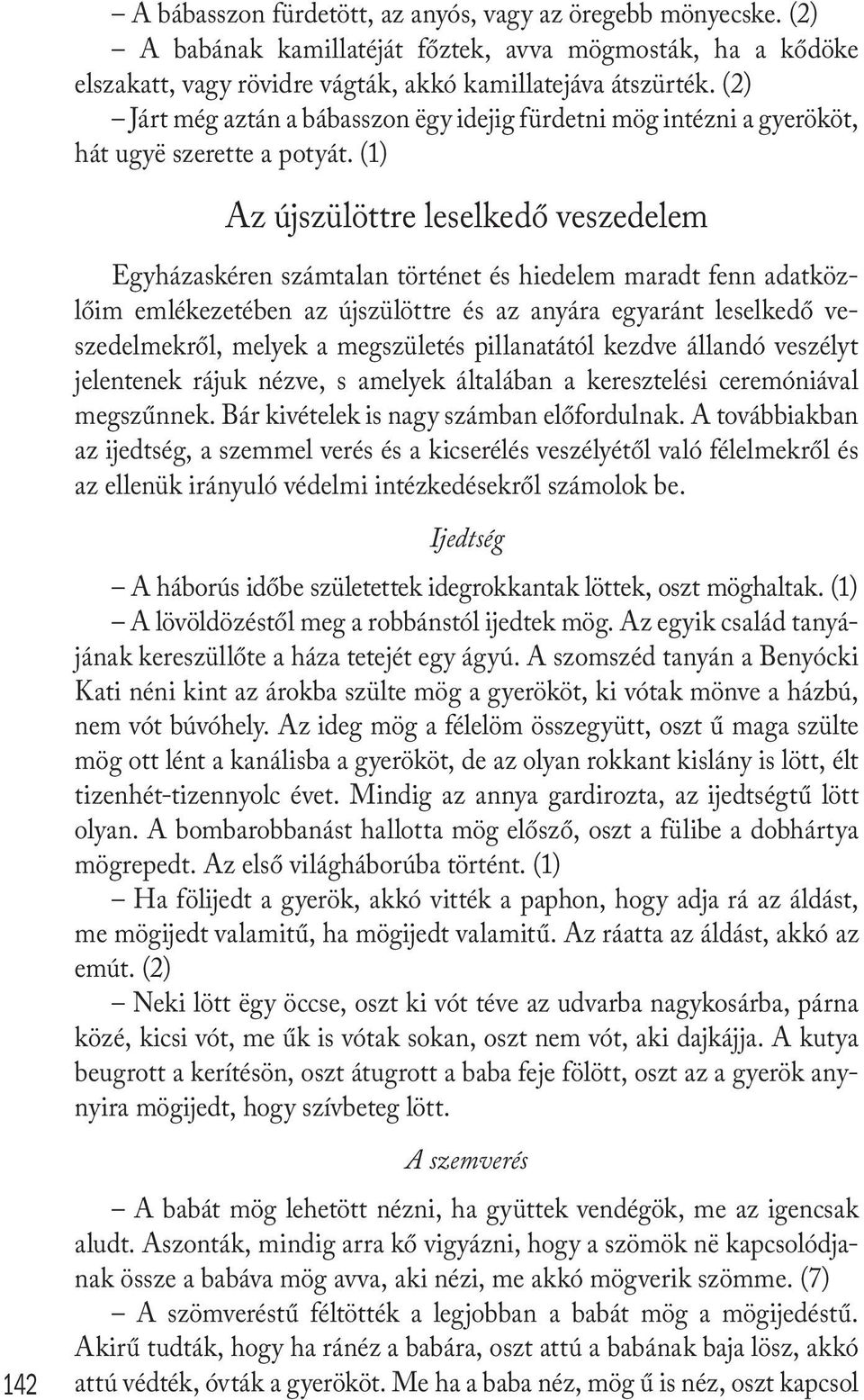 (1) Az újszülöttre leselkedő veszedelem Egyházaskéren számtalan történet és hiedelem maradt fenn adatközlőim emlékezetében az újszülöttre és az anyára egyaránt leselkedő veszedelmekről, melyek a