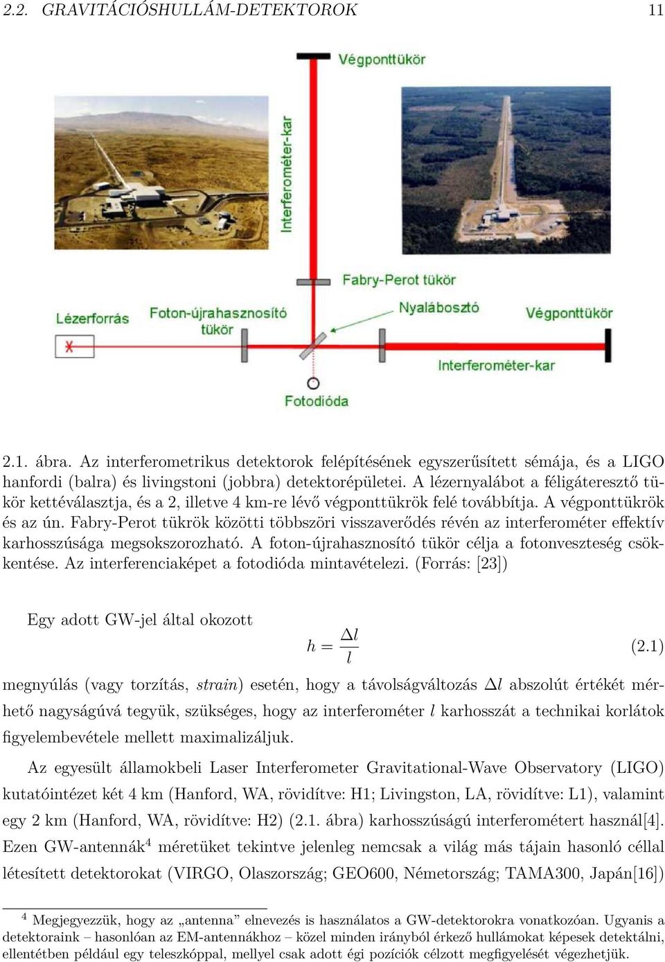 Fabry-Perot tükrök közötti többszöri visszaverődés révén az interferométer effektív karhosszúsága megsokszorozható. A foton-újrahasznosító tükör célja a fotonveszteség csökkentése.