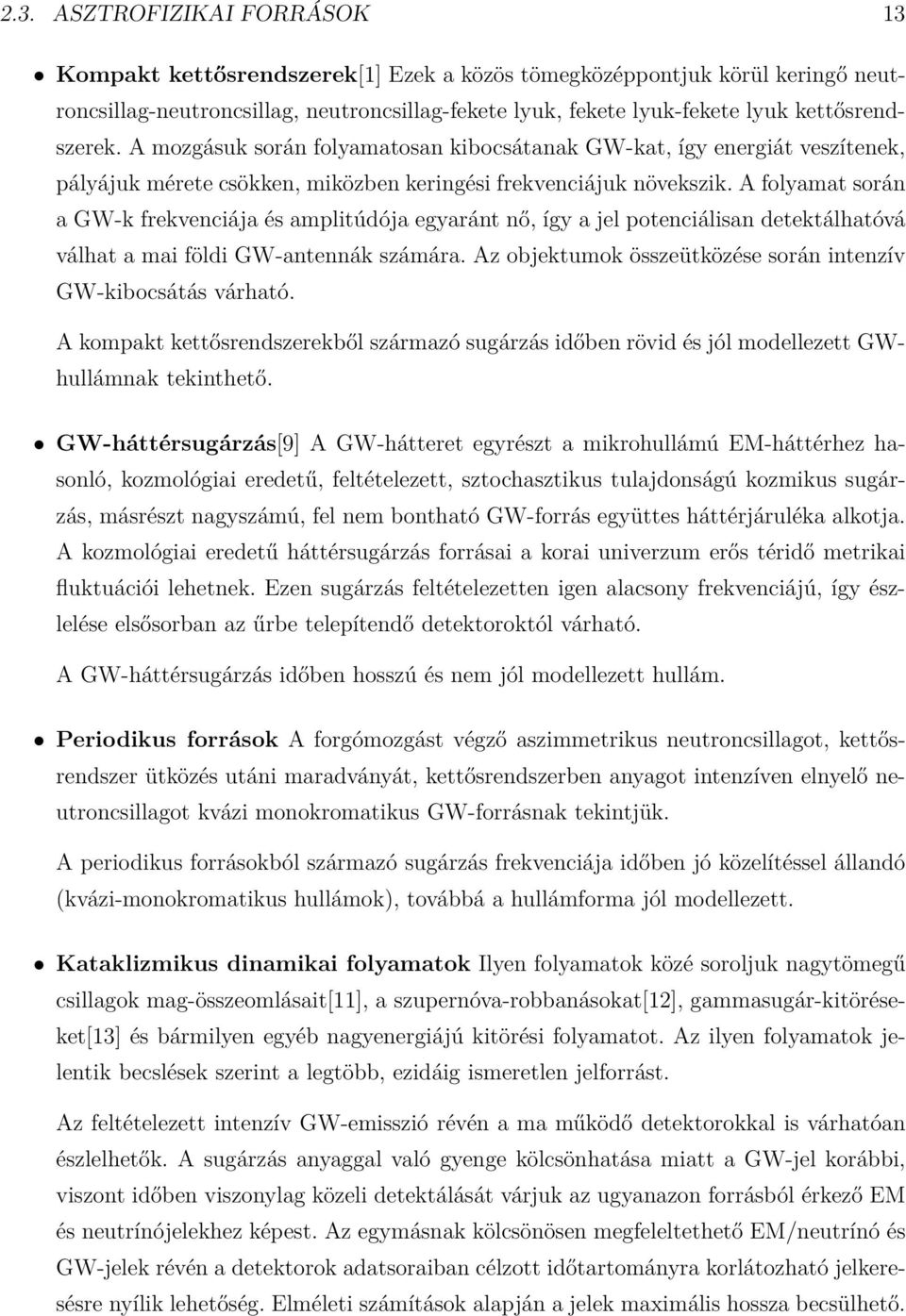 A folyamat során a GW-k frekvenciája és amplitúdója egyaránt nő, így a jel potenciálisan detektálhatóvá válhat a mai földi GW-antennák számára.