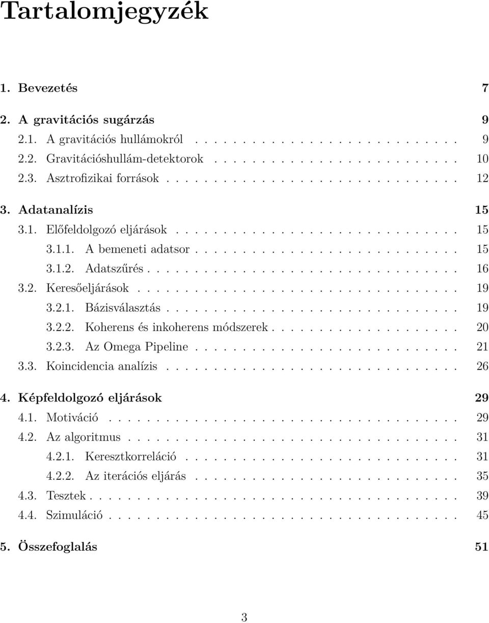 ................................ 16 3.2. Keresőeljárások.................................. 19 3.2.1. Bázisválasztás............................... 19 3.2.2. Koherens és inkoherens módszerek.................... 20 3.