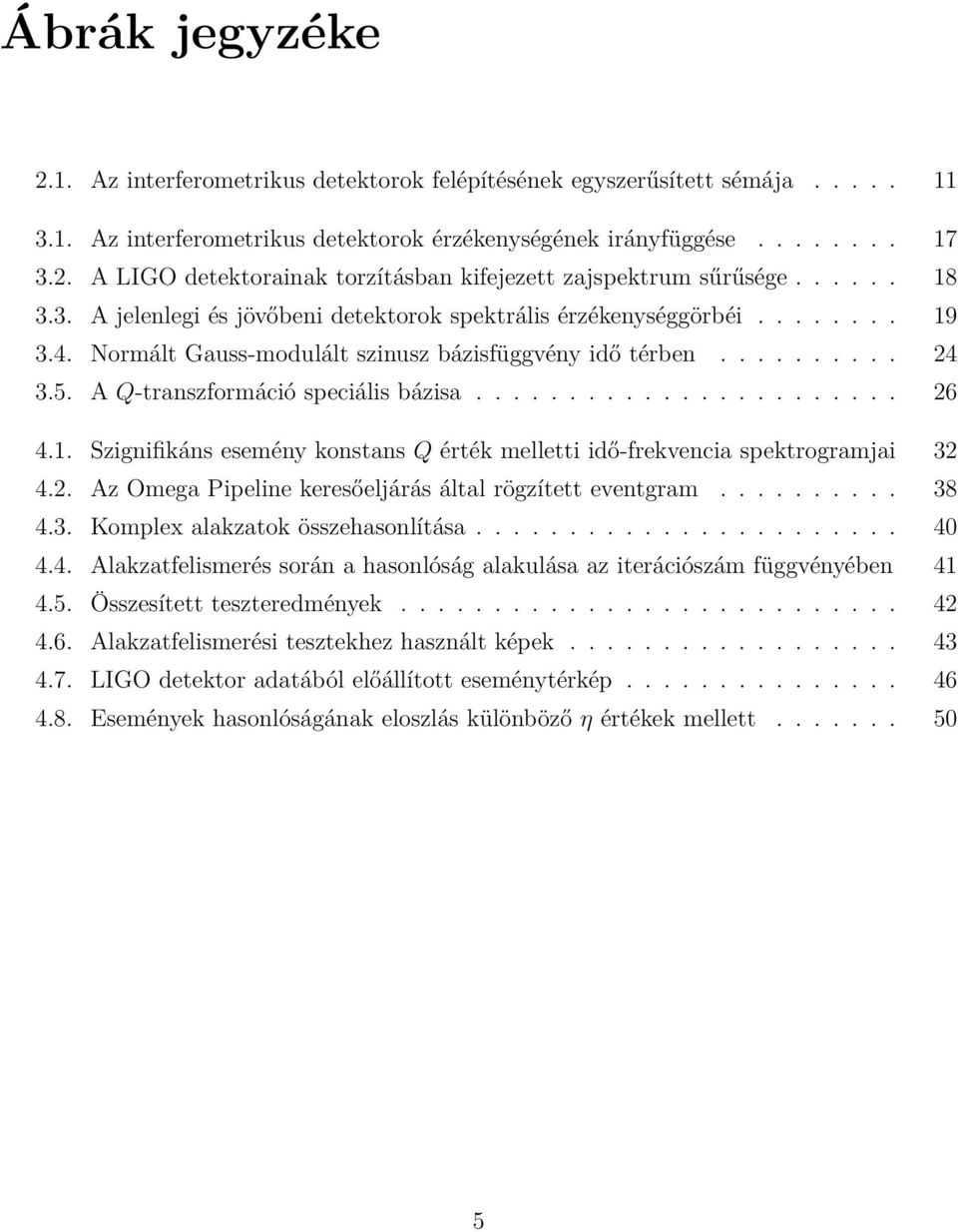 AQ-transzformáció speciális bázisa....................... 26 4.1. Szignifikáns esemény konstans Q érték melletti idő-frekvencia spektrogramjai 32 4.2. Az Omega Pipeline keresőeljárás által rögzített eventgram.