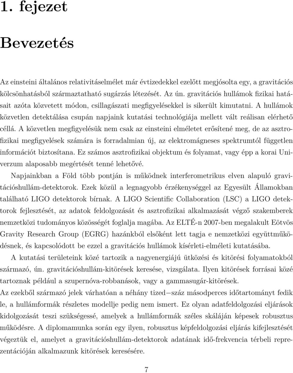 A hullámok közvetlen detektálása csupán napjaink kutatási technológiája mellett vált reálisan elérhető céllá.