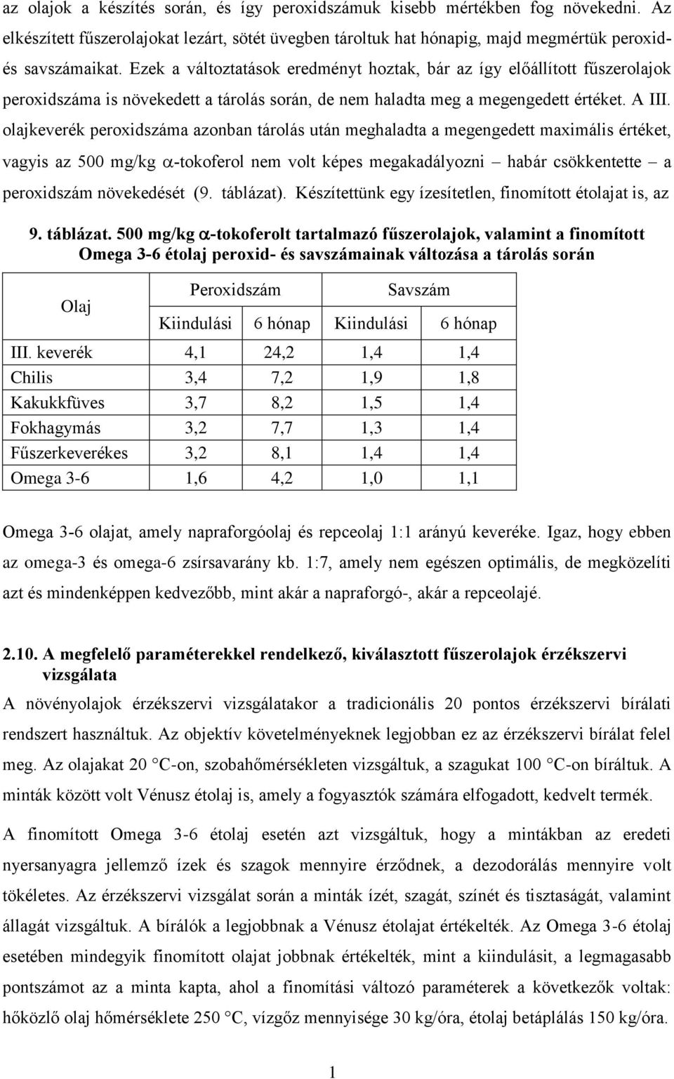olajkeverék peroxidszáma azonban tárolás után meghaladta a megengedett maximális értéket, vagyis az 500 mg/kg -tokoferol nem volt képes megakadályozni habár csökkentette a peroxidszám növekedését (9.