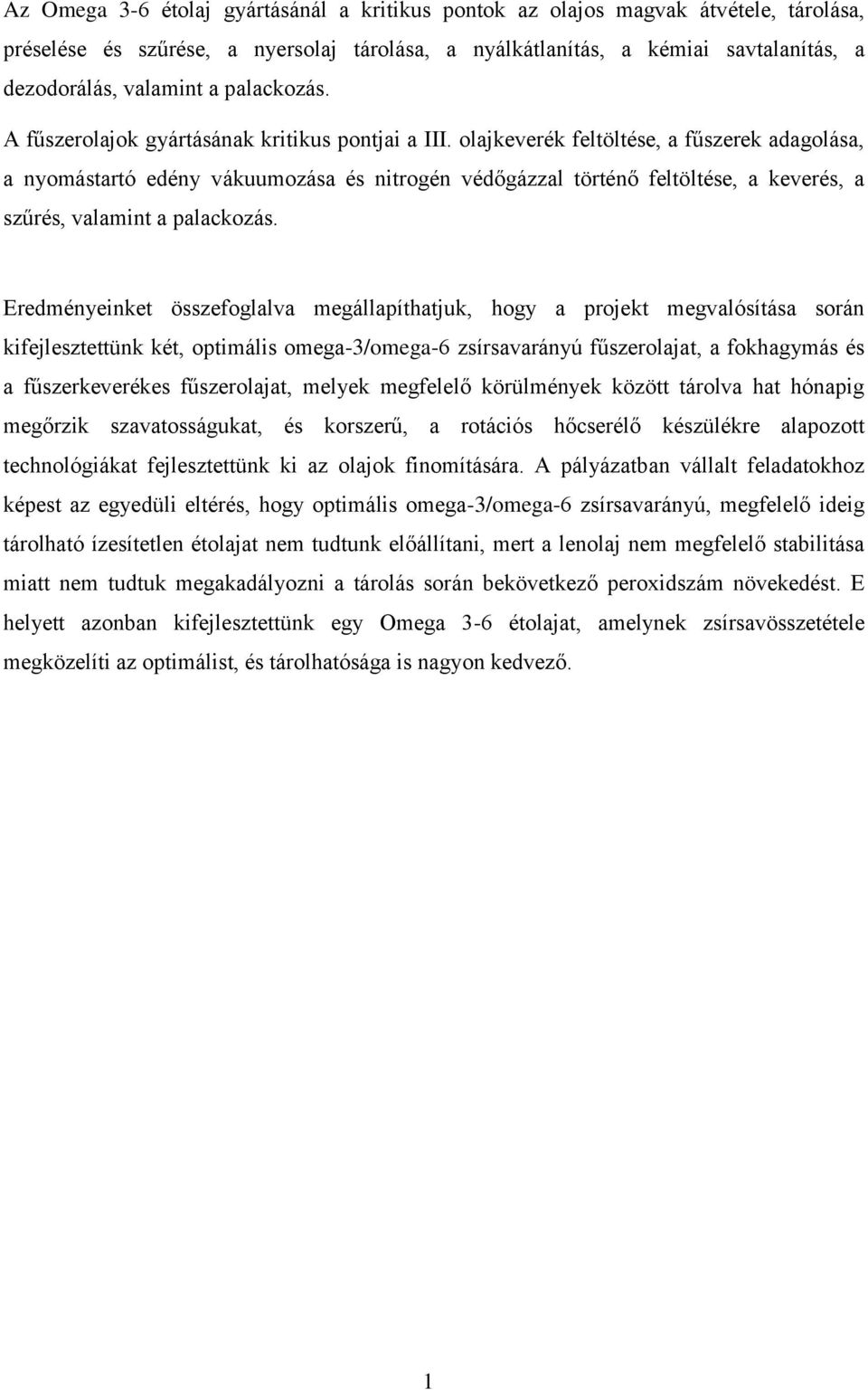 olajkeverék feltöltése, a fűszerek adagolása, a nyomástartó edény vákuumozása és nitrogén védőgázzal történő feltöltése, a keverés, a szűrés, valamint a palackozás.