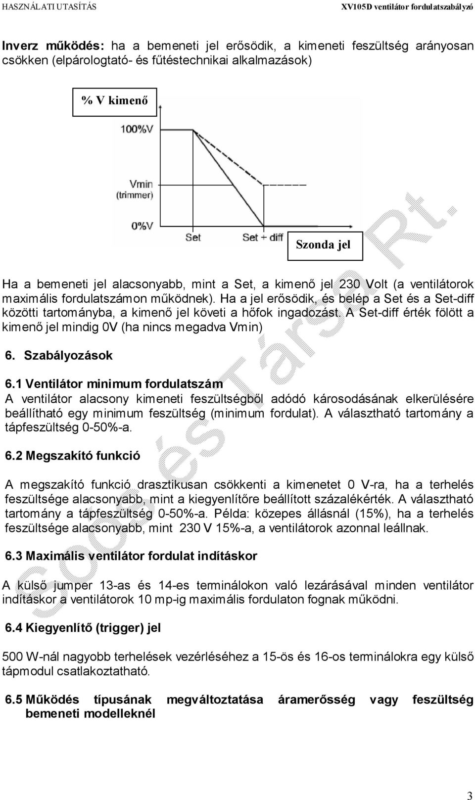 A Set-diff érték fölött a kimenő jel mindig 0V (ha nincs megadva Vmin) 6. Szabályozások 6.