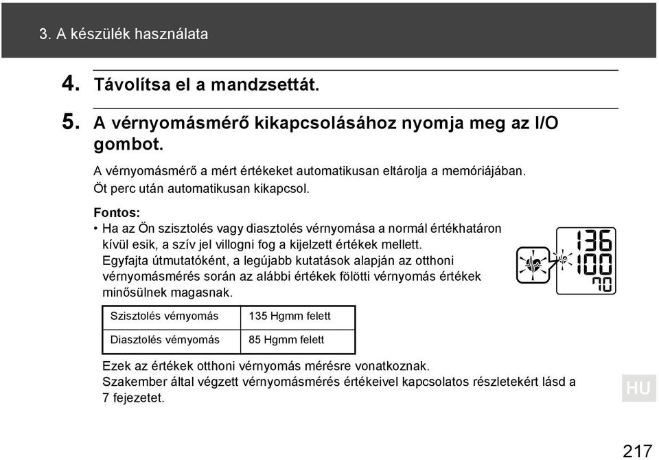 Fontos: Ha az Ön szisztolés vagy diasztolés vérnyomása a normál értékhatáron kívül esik, a szív jel villogni fog a kijelzett értékek mellett.