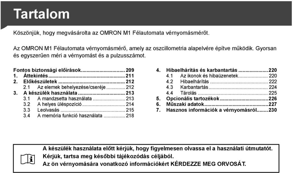 A készülék használata... 213 3.1 A mandzsetta használata... 213 3.2 A helyes üléspozíció... 214 3.3 Leolvasás... 215 3.4 A memória funkció használata... 218 4. Hibaelhárítás és karbantartás...220 4.